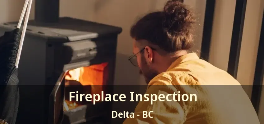 Fireplace Inspection Delta - BC Fireplace Inspection Delta - BC