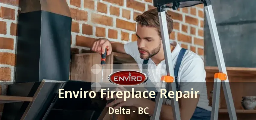 Enviro Fireplace Repair Delta - BC Enviro Fireplace Repair Delta - BC