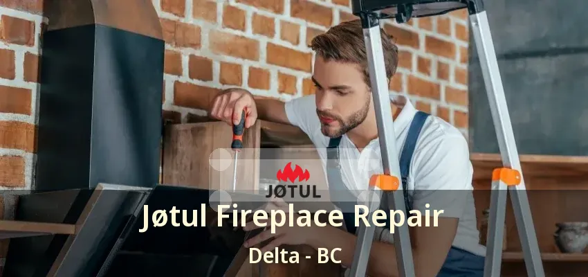 Jøtul Fireplace Repair Delta - BC Jøtul Fireplace Repair Delta - BC