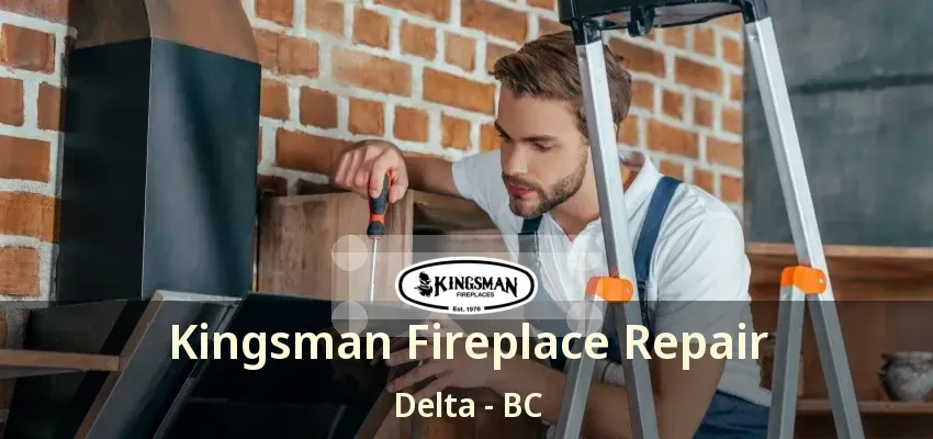 Kingsman Fireplace Repair Delta - BC Kingsman Fireplace Repair Delta - BC