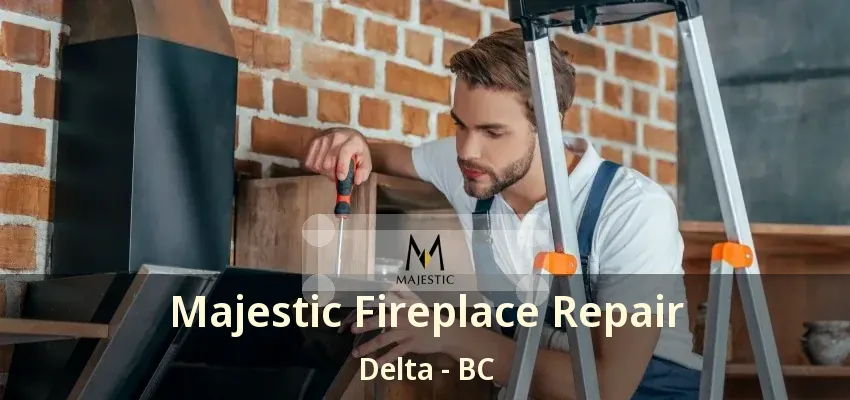 Majestic Fireplace Repair Delta - BC Majestic Fireplace Repair Delta - BC
