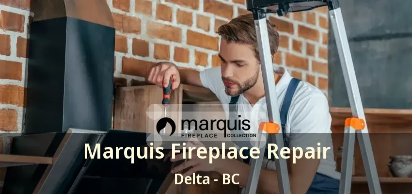 Marquis Fireplace Repair Delta - BC Marquis Fireplace Repair Delta - BC