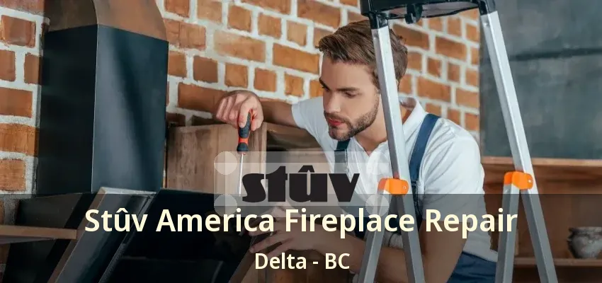 Stûv America Fireplace Repair Delta - BC Stûv America Fireplace Repair Delta - BC