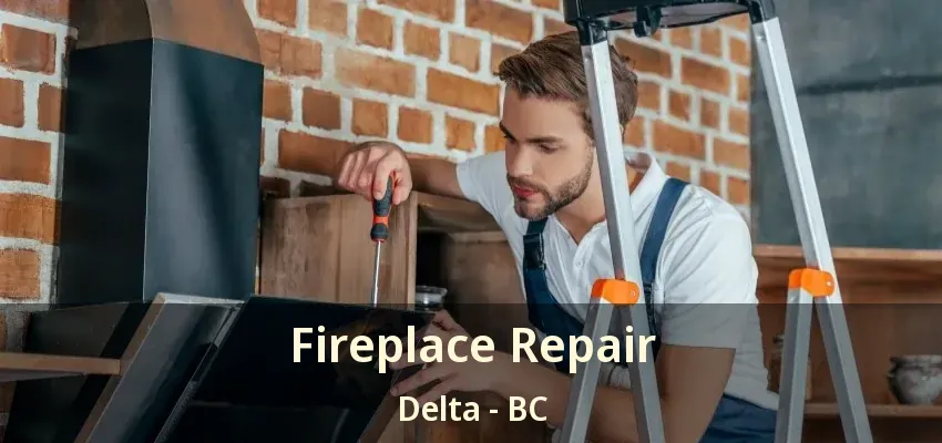 Fireplace Repair Delta - BC Fireplace Repair Delta - BC